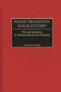 Failed Transition, Bleak Future?: War and Instability in Central Asia and the Caucasus