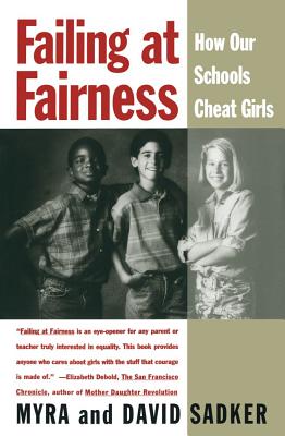 Failing at Fairness: How America's Schools Cheat Girls - Sadker, Myra, and Sadker, David