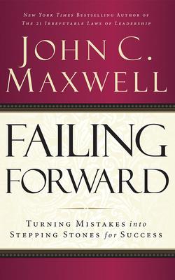 Failing Forward: Turning Mistakes Into Stepping Stones for Success - Maxwell, John C, and Arnold, Henry O (Read by)