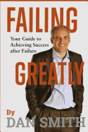Failing Greatly: Your Guide to Achieving Success After Failure