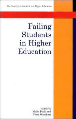 Failing Students in Higher Education - Peelo, Moira T (Editor), and Wareham, Terry, Professor (Editor)