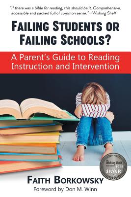 Failing Students or Failing Schools?: A Parent's Guide to Reading Instruction and Intervention - Borkowsky, Faith