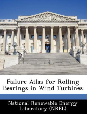 Failure Atlas for Rolling Bearings in Wind Turbines - National Renewable Energy Laboratory (Nr (Creator)