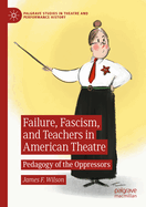 Failure, Fascism, and Teachers in American Theatre: Pedagogy of the Oppressors