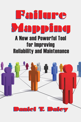 Failure Mapping: A New and Powerful Tool for Improving Reliability and Maintenance - Daley, Daniel