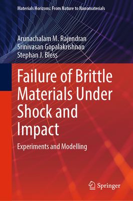 Failure of Brittle Materials Under Shock and Impact: Experiments and Modelling - Rajendran, Arunachalam M, and Gopalakrishnan, Srinivasan, and Bless, Stephan J