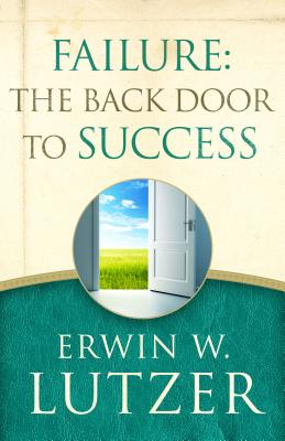 Failure: The Back Door to Success - Lutzer, Erwin W, Dr.