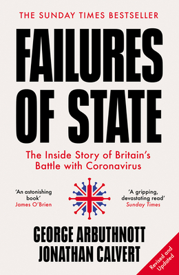 Failures of State: The Inside Story of Britain's Battle with Coronavirus - Calvert, Jonathan, and Arbuthnott, George