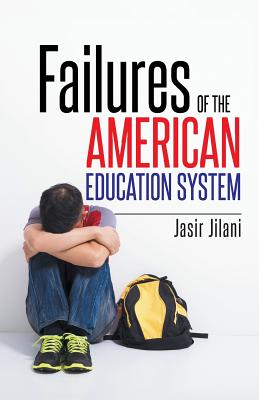 Failures of the American Education System - Jilani, Jasir