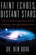 Faint Echoes, Distant Stars: The Science and Politics of Finding Life Beyond Earth