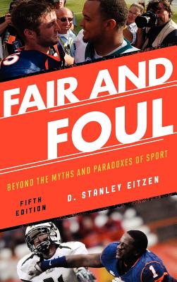 Fair and Foul: Beyond the Myths and Paradoxes of Sport - Eitzen, D. Stanley