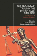 Fair and Unfair Trials in the British Isles, 1800-1940: Microhistories of Justice and Injustice