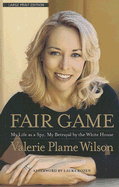 Fair Game: My Life as a Spy, My Betrayal by the White House - Wilson, Valerie Plame (Read by)