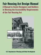 Fair Housing ACT Design Manual: A Manual to Assist Designers and Builders in Meeting the Accessibility Requirements of the Fair Housing ACT
