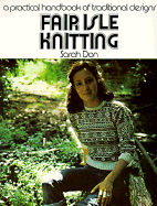 Fair Isle Knitting: A Practical Handbook of Traditional Designs - Don, Sarah