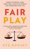 Fair Play: Share the mental load, rebalance your relationship and transform your life