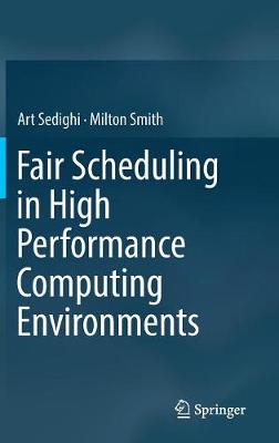 Fair Scheduling in High Performance Computing Environments - Sedighi, Art, and Smith, Milton