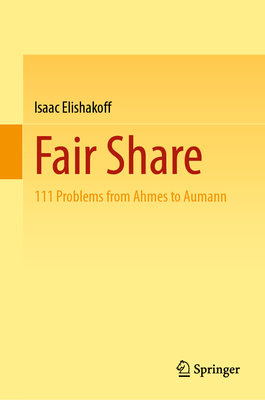 Fair Share: 111 Problems from Ahmes to Aumann - Elishakoff, Isaac