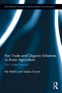 Fair Trade and Organic Initiatives in Asian Agriculture: The Hidden Realities