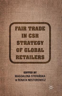 Fair Trade in Csr Strategy of Global Retailers - Stefanska, M (Editor), and Nestorowicz, R (Editor)