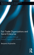 Fair Trade Organizations and Social Enterprise: Social Innovation Through Hybrid Organization Models