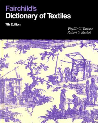 Fairchild's Dictionary of Textiles 7th Edition - Merkel, Robert S, and Tortora, Phyllis B (Editor)
