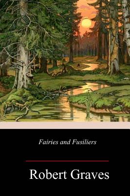 Fairies and Fusiliers - Graves, Robert