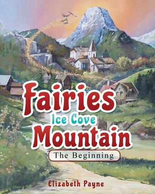 Fairies Ice Cove Mountain: The Beginning - Payne, Elizabeth