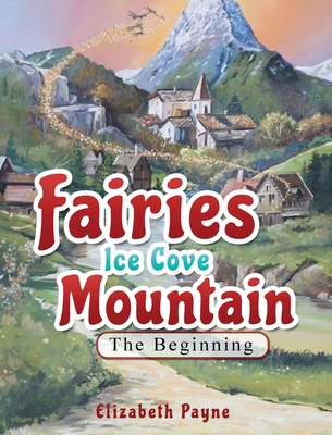 Fairies Ice Cove Mountain: The Beginning - Payne, Elizabeth