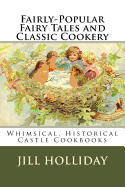 Fairly-Popular Fairy Tales and Classic Cookery: Whimsical, Historical Castle Cookbooks