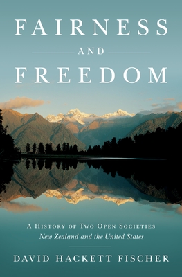 Fairness and Freedom: A History of Two Open Societies: New Zealand and the United States - Fischer, David Hackett