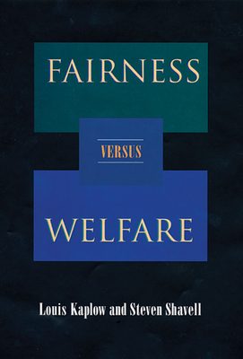 Fairness Versus Welfare - Kaplow, Louis, and Shavell, Steven