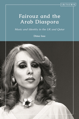 Fairouz and the Arab Diaspora: Music and Identity in the UK and Qatar - Issa, Dima