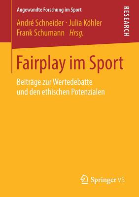 Fairplay Im Sport: Beitr?ge Zur Wertedebatte Und Den Ethischen Potenzialen - Schneider, Andr? (Editor), and Khler, Julia (Editor), and Schumann, Frank (Editor)