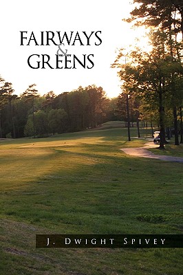 Fairways and Greens - Spivey, J Dwight