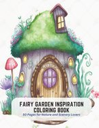 Fairy Garden Inspiration Coloring Book: 50 Pages for Nature and Scenery Lovers
