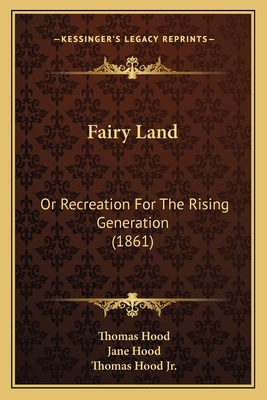 Fairy Land: Or Recreation for the Rising Generation (1861) - Hood, Thomas, and Hood, Jane, and Hood, Thomas, Jr. (Illustrator)