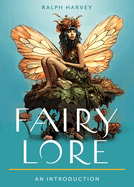 Fairy Lore: Your Plain & Simple Guide to the Mystery of Nature Spirits and Their Magical Realm