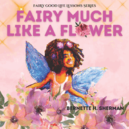 Fairy Much Like a Flower: A Lesson for Children on Inner Beauty and Self Worth