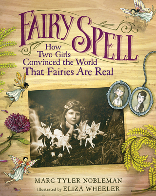 Fairy Spell: How Two Girls Convinced the World That Fairies Are Real - Nobleman, Marc Tyler