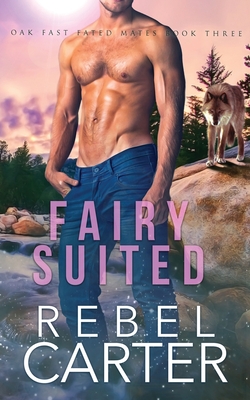 Fairy Suited: Oak Fast Fated Mates Book 3 - Carter, Rebel