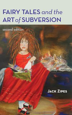 Fairy Tales and the Art of Subversion - Zipes, Jack