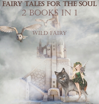 Fairy Tales For The Soul: 2 Books In 1 - Fairy, Wild