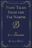 Fairy Tales from the Far North (Classic Reprint)