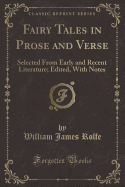 Fairy Tales in Prose and Verse: Selected from Early and Recent Literature; Edited, with Notes (Classic Reprint)