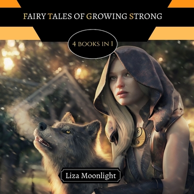 Fairy Tales of Growing Strong: 4 Books In 1 - Moonlight, Liza