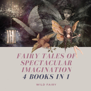 Fairy Tales of Spectacular Imagination: 4 Books in 1