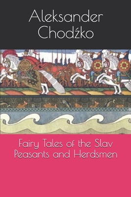 Fairy Tales of the Slav Peasants and Herdsmen - Chodzko, Aleksander