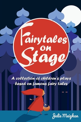 Fairy Tales on Stage: A Collection of Children's Plays Based on Fairy Tales - Meighan, Julie