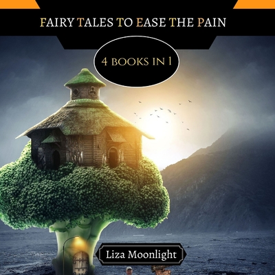 Fairy Tales to Ease the Pain: 4 Books In 1 - Moonlight, Liza